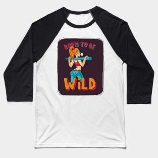 Born to be wild Baseball T-Shirt